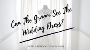 Can The Groom See The Wedding Dress? [This Is Why He...]