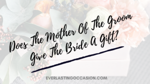 Does The Mother Of The Groom Give The Bride A Gift?