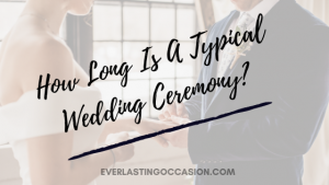 How Long Is A Typical Wedding Ceremony? What Can You Expect?
