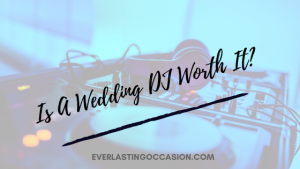 Is A Wedding DJ Worth It? [Should You Budget For This?
