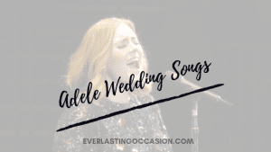 Adele Wedding Songs [Her Top 10 Songs For Your Playlist]