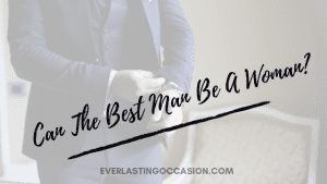Can The Best Man Be A Woman? [And Things To Consider]