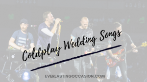Coldplay Wedding Songs [The 10 You Need To Play On Your Day]