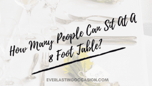 How Many People Can Sit At A 8 Foot Table? [Comfortably]