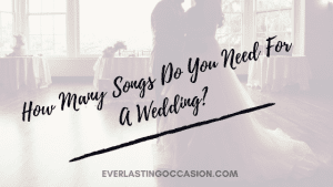 How Many Songs Do You Need For A Wedding? [For The Full Day]