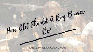How Old Should A Ring Bearer Be? [Is There An Age Limit?]