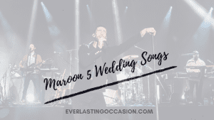 Maroon 5 Wedding Songs [10 Of The Best For Your Special Day]
