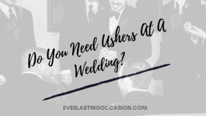Do You Need Ushers At A Wedding? [Are They Absolutely Necessary?]