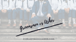 Groomsmen vs Usher [What Is The Difference Between The Two?]