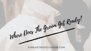 Where Does The Groom Get Ready?