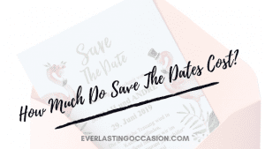 How Much Do Save The Dates Cost? [What You Can Expect To Pay]