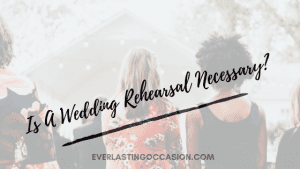 Is A Wedding Rehearsal Necessary?