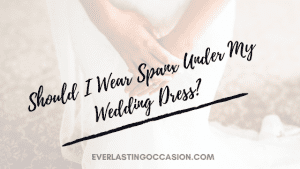 Should I Wear Spanx Under My Wedding Dress?