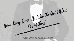 How Long Does It Take To Get Fitted For A Tux? [What To Expect]