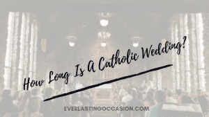 How Long Is A Catholic Wedding? [What Happens, In What Order?]
