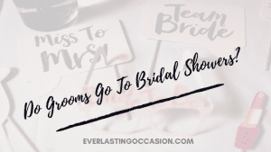 Do Grooms Go To Bridal Showers? [They May Do - Here's Why]