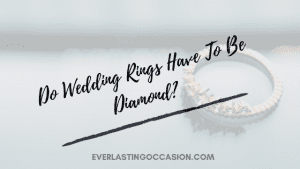 Do Wedding Rings Have To Be Diamond? [What Are The Options?]
