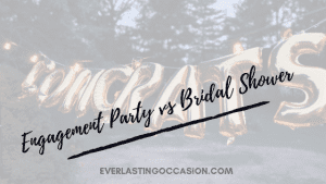 Engagement Party vs Bridal Shower [What Is The Difference?]