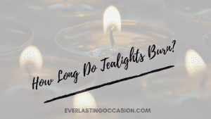 How Long Do Tealights Burn? [And Burn Themselves Out?]