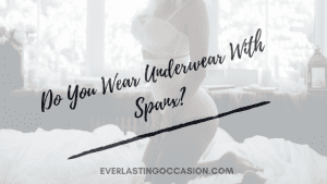 Do You Wear Underwear With Spanx? [Are You Supposed To?]