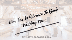 How Far In Advance To Book Wedding Venue [What To Consider]