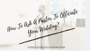 How To Ask A Pastor To Officiate Your Wedding? [Appropriately]