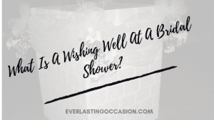 What Is A Wishing Well At A Bridal Shower? [What To Put In Them]