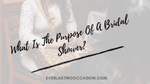 What Is The Purpose Of A Bridal Shower? [Are They Necessary?]