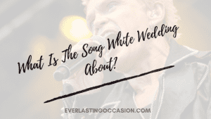 What Is The Song White Wedding About? [Billy Idol Song Meaning]