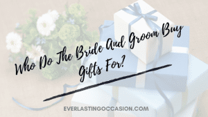 Who Do The Bride And Groom Buy Gifts For? [And Gift Examples]