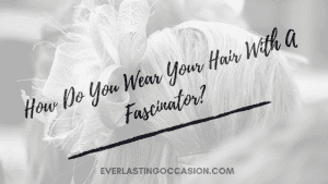 How Do You Wear Your Hair With A Fascinator? [The Guide]