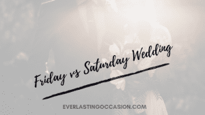 Friday vs Saturday Wedding [Which One Should You Have]