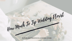 How Much To Tip Wedding Florist [And Whether You Even Should!]