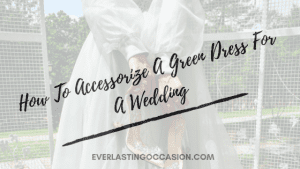 How To Accessorize A Green Dress For A Wedding [Style Guide]