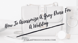 How To Accessorize A Grey Dress For A Wedding [Style Guide]