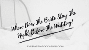 Where Does The Bride Stay The Night Before The Wedding
