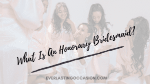What Is An Honorary Bridesmaid? [Complete Guide To The Role]