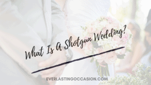 What Is A Shotgun Wedding? [All That You Will Want To Know]