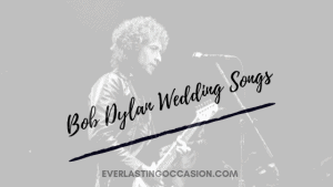 Bob Dylan Wedding Songs [The Best 10 For Your Big Day]