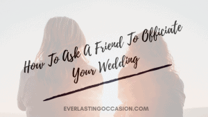 How To Ask A Friend To Officiate Your Wedding [Perfectly]