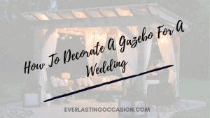 How To Decorate A Gazebo For A Wedding [Your Best Options]