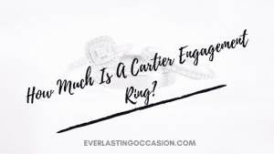 How Much Is A Cartier Engagement Ring? [On Average]