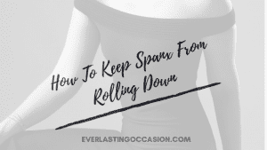 How To Keep Spanx From Rolling Down [3 Solutions That Work!]