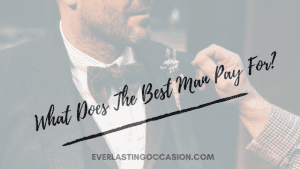 What Does The Best Man Pay For? [& What They Shouldn’t]