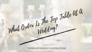 What Order Is The Top Table At A Wedding? [The Ultimate Guide]