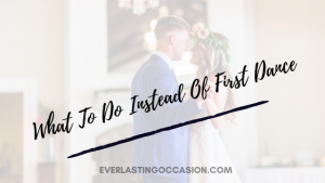 What To Do Instead Of First Dance [First Dance Alternatives]