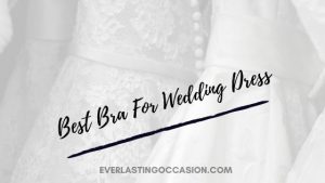 Best Bra For Wedding Dress [My Top 3 Picks & Why]