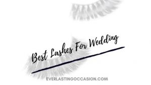 Best Lashes For Wedding [These Are The Ones To Get]