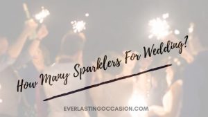How Many Sparklers For Wedding? [How To Work It Out]