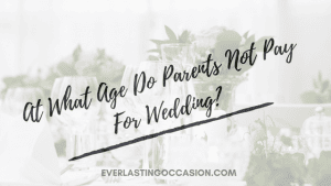 At What Age Do Parents Not Pay For Wedding?